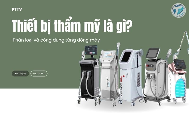 Thiết bị thẩm mỹ là gì? Phân loại và công dụng từng dòng máy